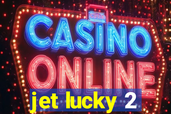 jet lucky 2